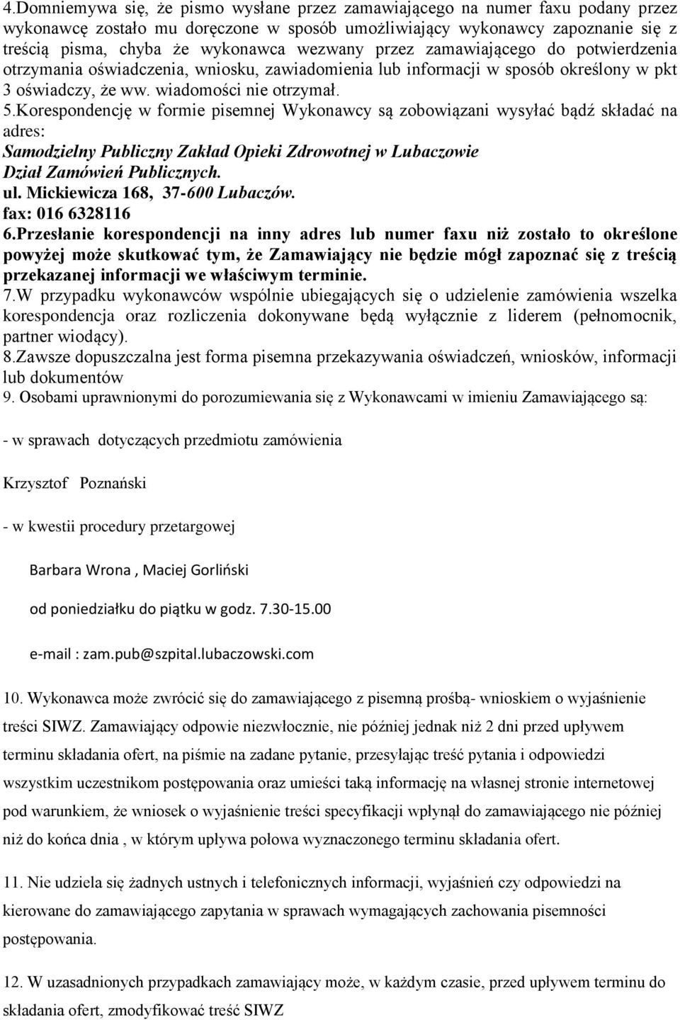 Korespondencję w formie pisemnej Wykonawcy są zobowiązani wysyłać bądź składać na adres: Samodzielny Publiczny Zakład Opieki Zdrowotnej w Lubaczowie Dział Zamówień Publicznych. ul.