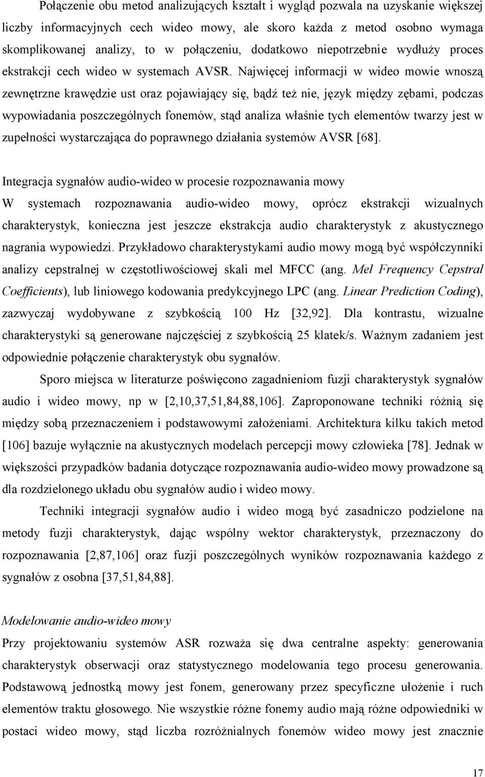 Najwięcej infomacji w wideo mowie wnoszą zewnętzne kawędzie ust oaz pojawiający się, bądź też nie, język między zębami, podczas wypowiadania poszczególnych fonemów, stąd analiza właśnie tych