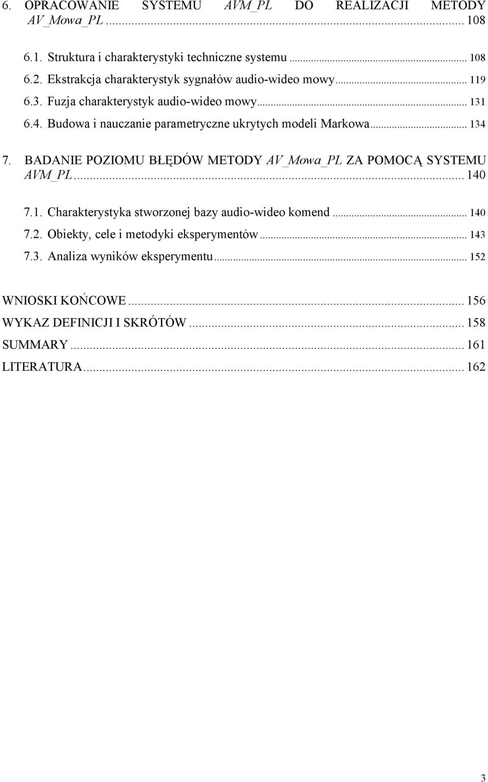 Budowa i nauczanie paametyczne ukytych modeli Makowa... 34 7. BADANIE POZIOMU BŁĘDÓW METODY AV_Mowa_PL ZA POMOCĄ SYSTEMU AVM_PL... 40 7.