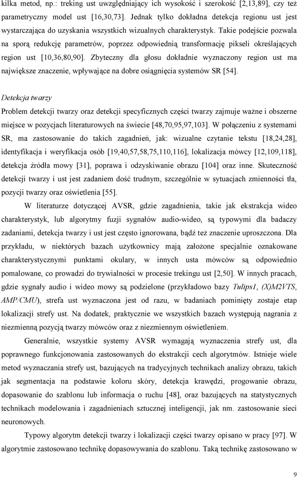 Takie podejście pozwala na spoą edukcję paametów, popzez odpowiednią tansfomację pikseli okeślających egion ust [0,36,80,90].