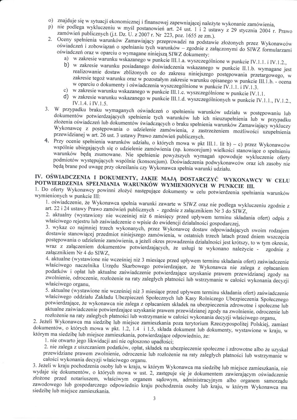 iajcy prr"proiadzi na podstawie zożonych przez WykoHawcw owiadcze i zobowiza o spenianiu tyci warunkw zgodnie z zaczonymi do SIWZ formularzami owiadcze oraz.