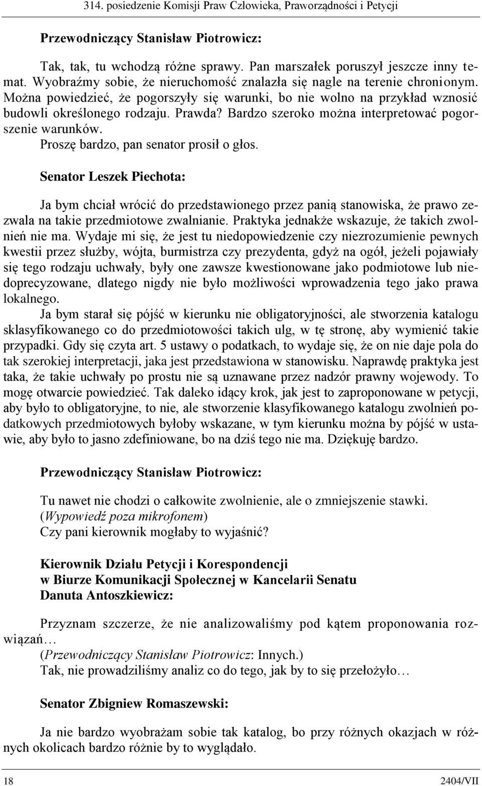 Bardzo szeroko można interpretować pogorszenie warunków. Proszę bardzo, pan senator prosił o głos.