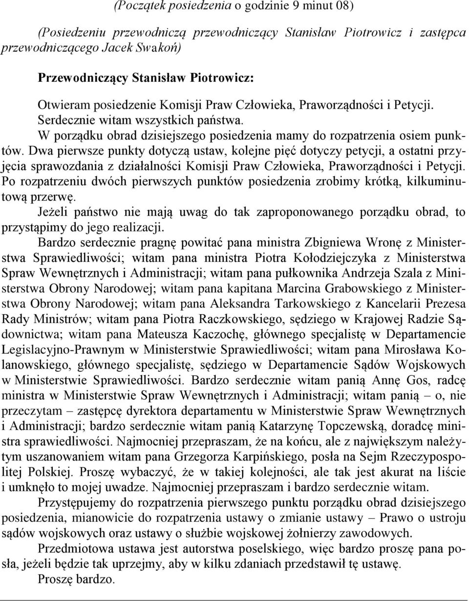 Dwa pierwsze punkty dotyczą ustaw, kolejne pięć dotyczy petycji, a ostatni przyjęcia sprawozdania z działalności Komisji Praw Człowieka, Praworządności i Petycji.