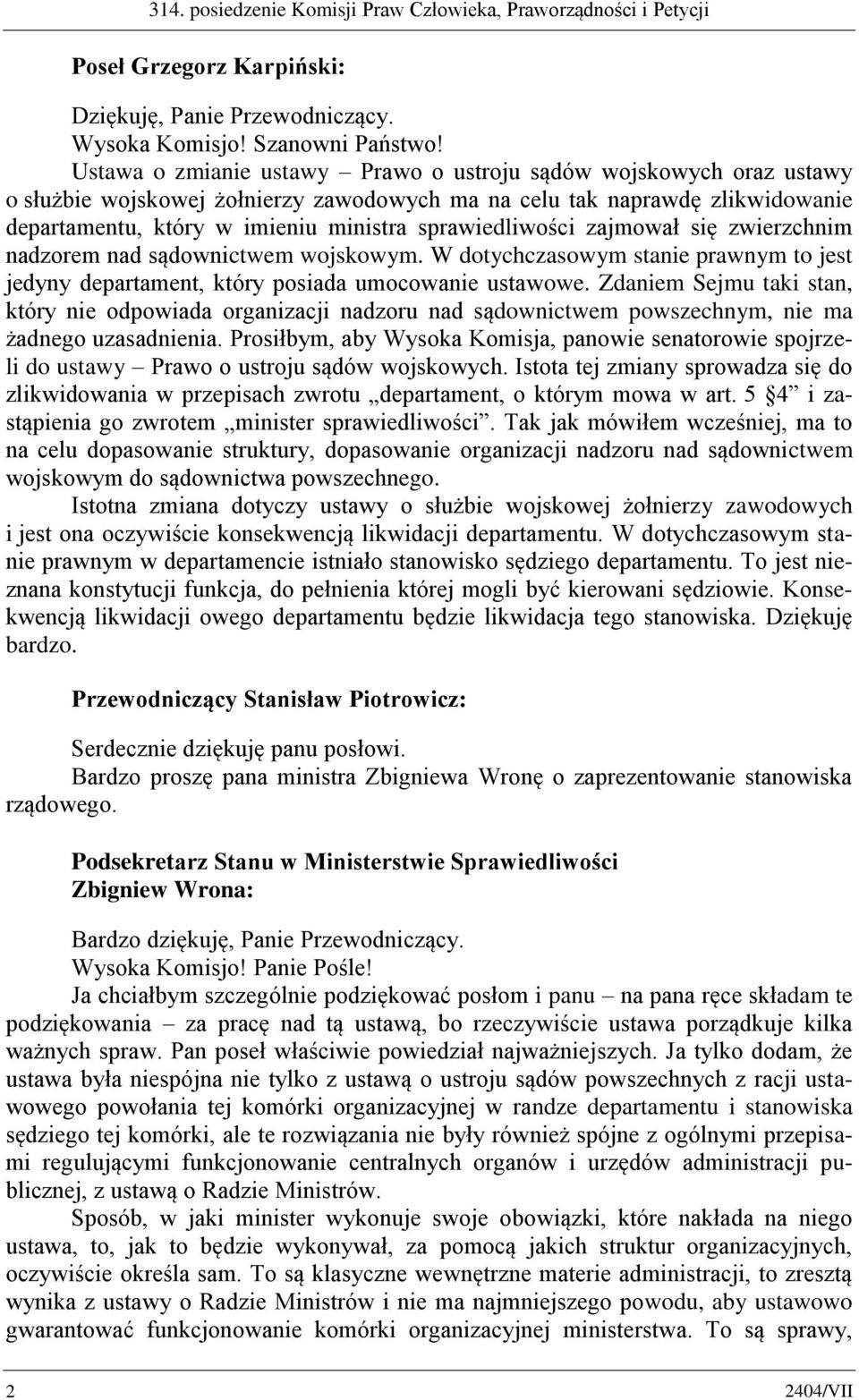 sprawiedliwości zajmował się zwierzchnim nadzorem nad sądownictwem wojskowym. W dotychczasowym stanie prawnym to jest jedyny departament, który posiada umocowanie ustawowe.