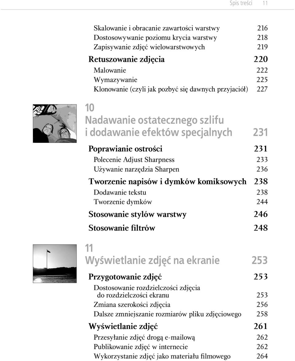 narzędzia Sharpen 236 Tworzenie napisów i dymków komiksowych 238 Dodawanie tekstu 238 Tworzenie dymków 244 Stosowanie stylów warstwy 246 Stosowanie filtrów 248 11 Wyświetlanie zdjęć na ekranie 253