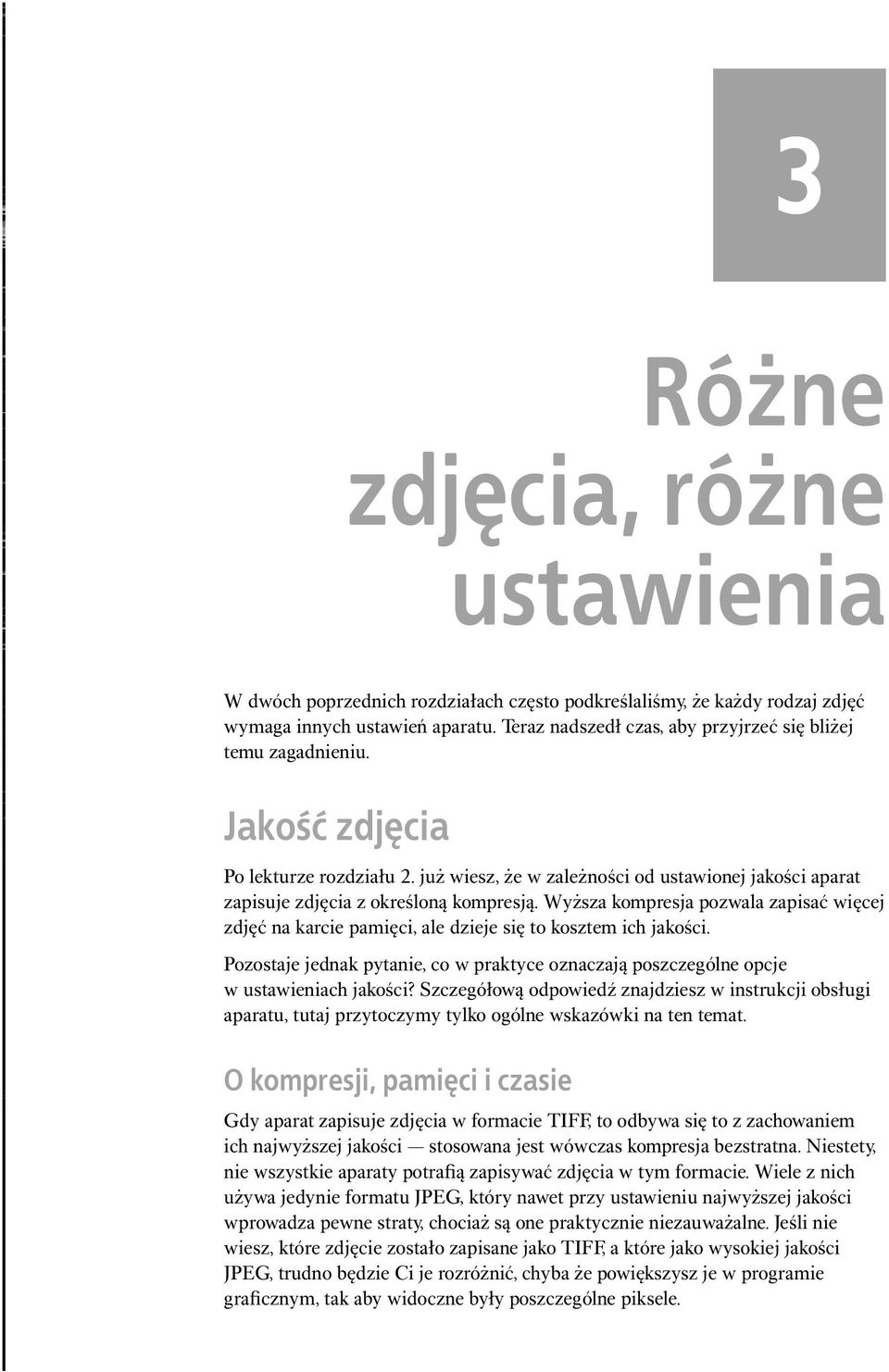 Wyższa kompresja pozwala zapisać więcej zdjęć na karcie pamięci, ale dzieje się to kosztem ich jakości. Pozostaje jednak pytanie, co w praktyce oznaczają poszczególne opcje w ustawieniach jakości?