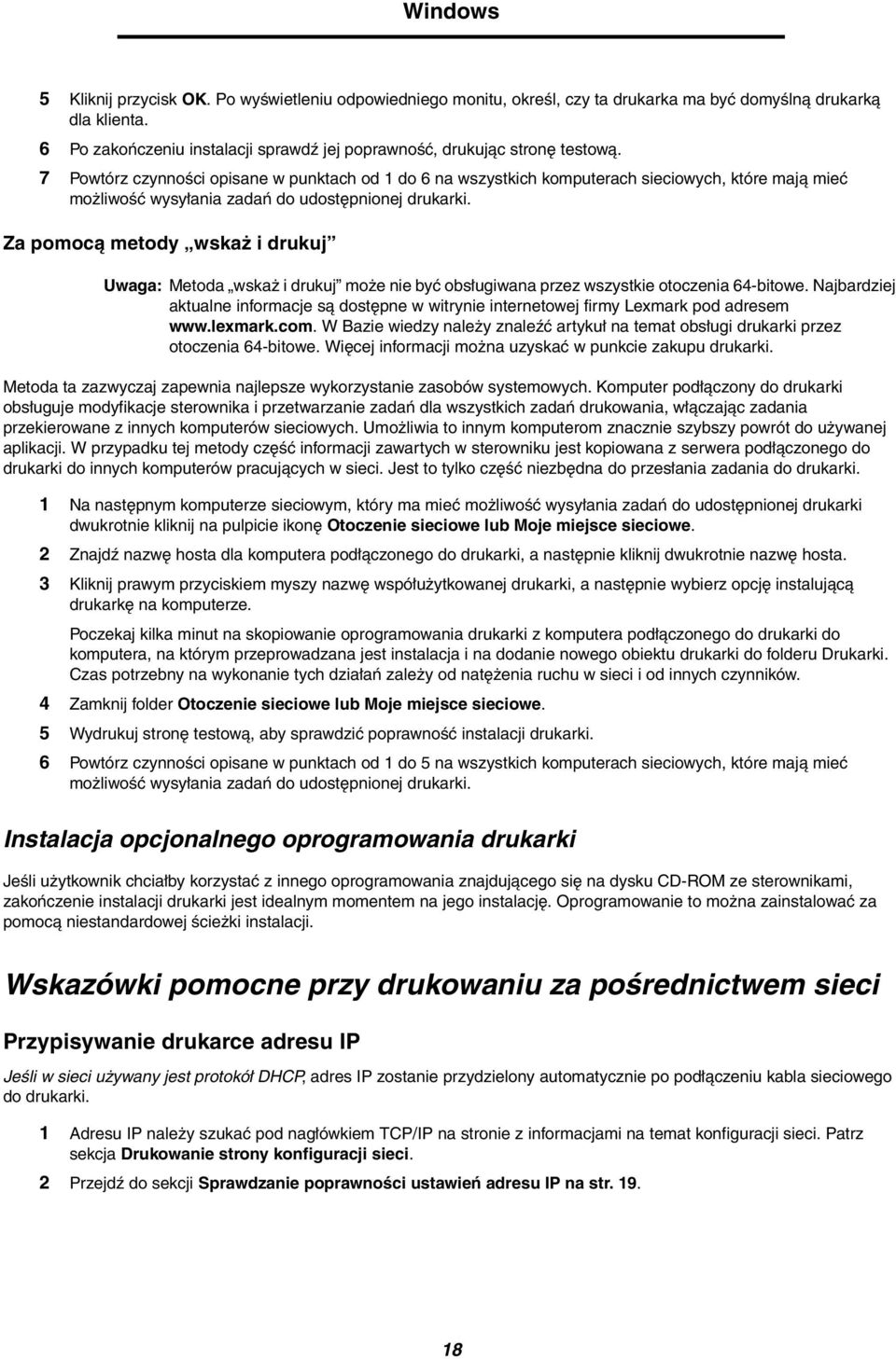 7 Powtórz czynności opisane w punktach od 1 do 6 na wszystkich komputerach sieciowych, które mają mieć możliwość wysyłania zadań do udostępnionej drukarki.