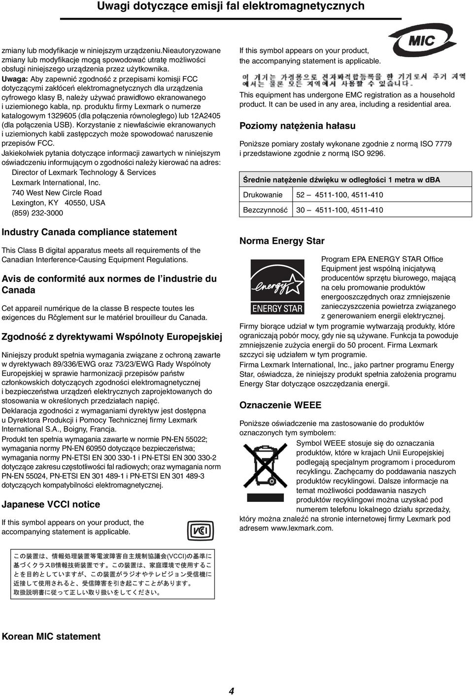 Uwaga: Aby zapewnić zgodność z przepisami komisji FCC dotyczącymi zakłóceń elektromagnetycznych dla urządzenia cyfrowego klasy B, należy używać prawidłowo ekranowanego i uziemionego kabla, np.