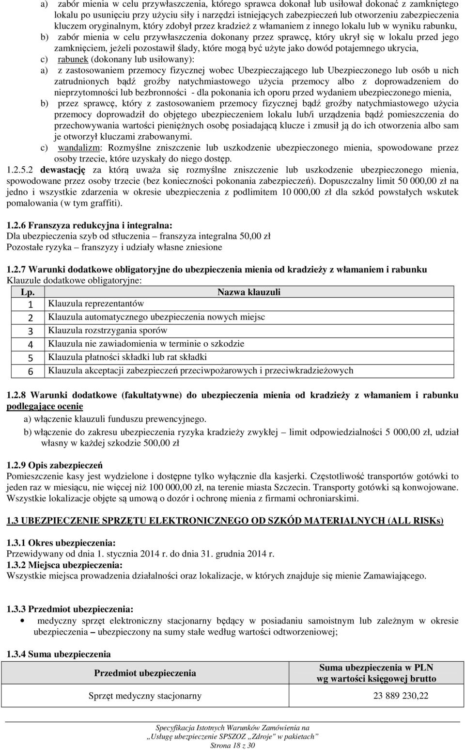 lokalu przed jego zamknięciem, jeżeli pozostawił ślady, które mogą być użyte jako dowód potajemnego ukrycia, c) rabunek (dokonany lub usiłowany): a) z zastosowaniem przemocy fizycznej wobec