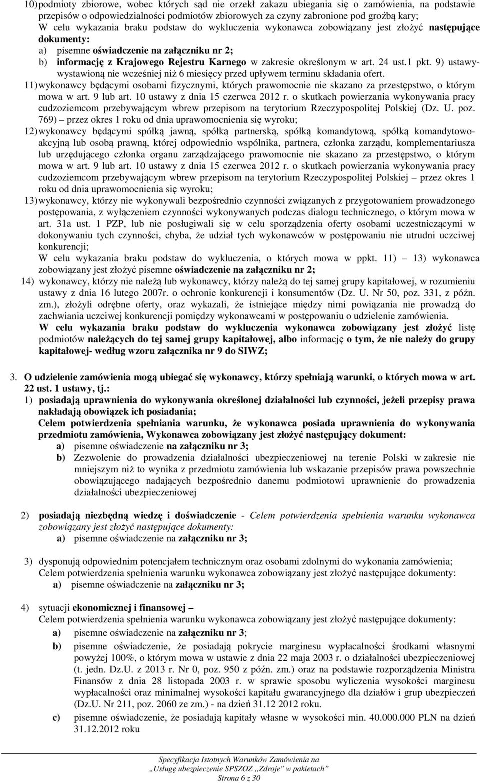 określonym w art. 24 ust.1 pkt. 9) ustawywystawioną nie wcześniej niż 6 miesięcy przed upływem terminu składania ofert.