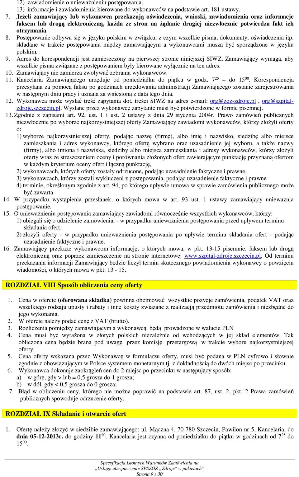 otrzymania. 8. Postępowanie odbywa się w języku polskim w związku, z czym wszelkie pisma, dokumenty, oświadczenia itp.