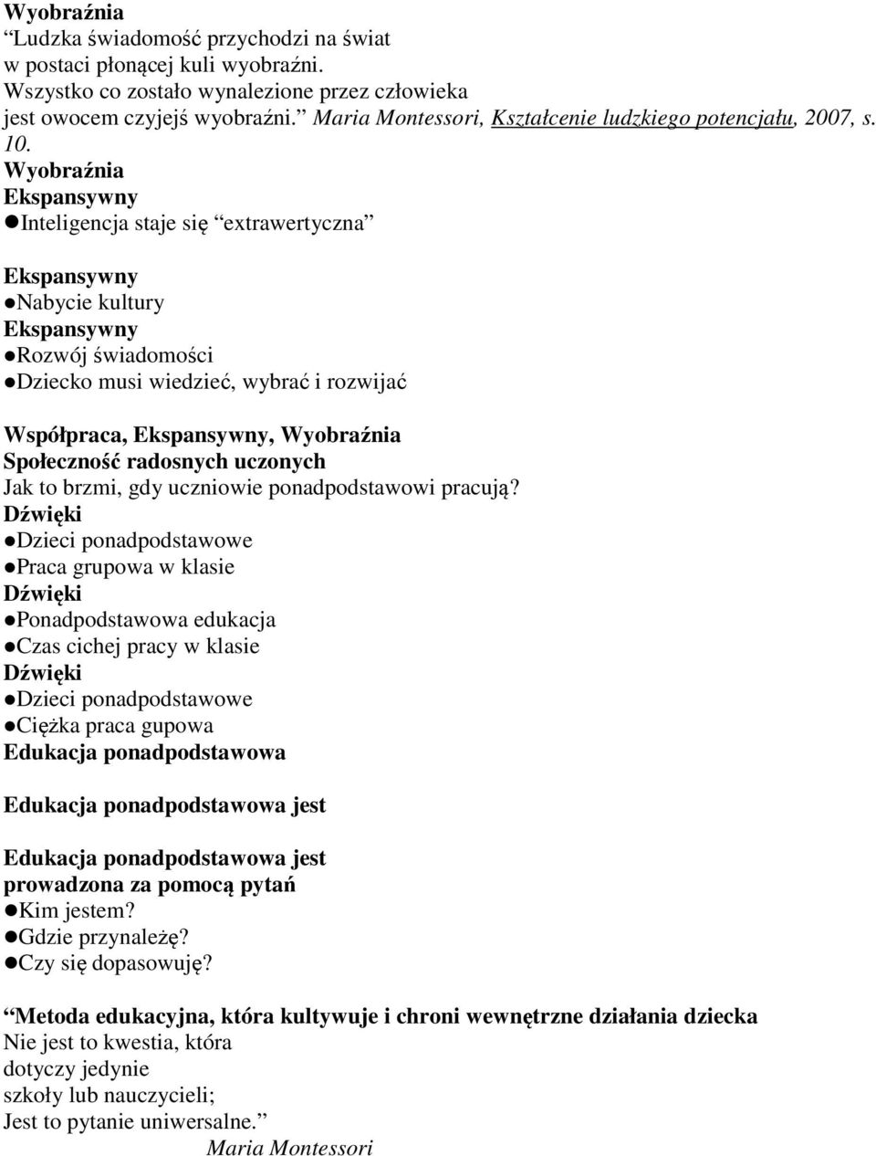 Inteligencja staje się extrawertyczna Nabycie kultury Rozwój świadomości Dziecko musi wiedzieć, wybrać i rozwijać,, Jak to brzmi, gdy uczniowie ponadpodstawowi pracują?