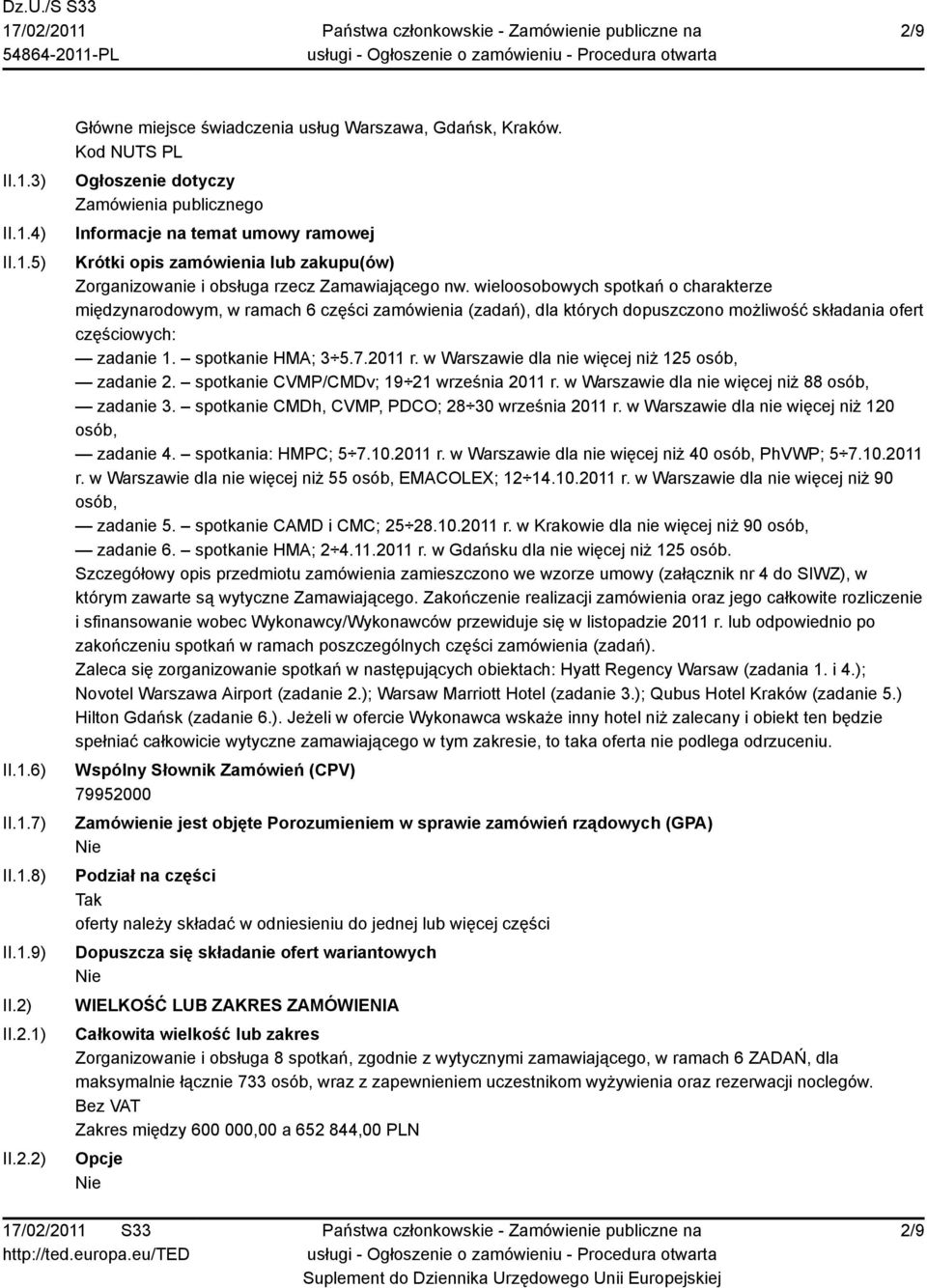 wieloosobowych spotkań o charakterze międzynarodowym, w ramach 6 części zamówienia (zadań), dla których dopuszczono możliwość składania ofert częściowych: zadanie 1. spotkanie HMA; 3 5.7.2011 r.