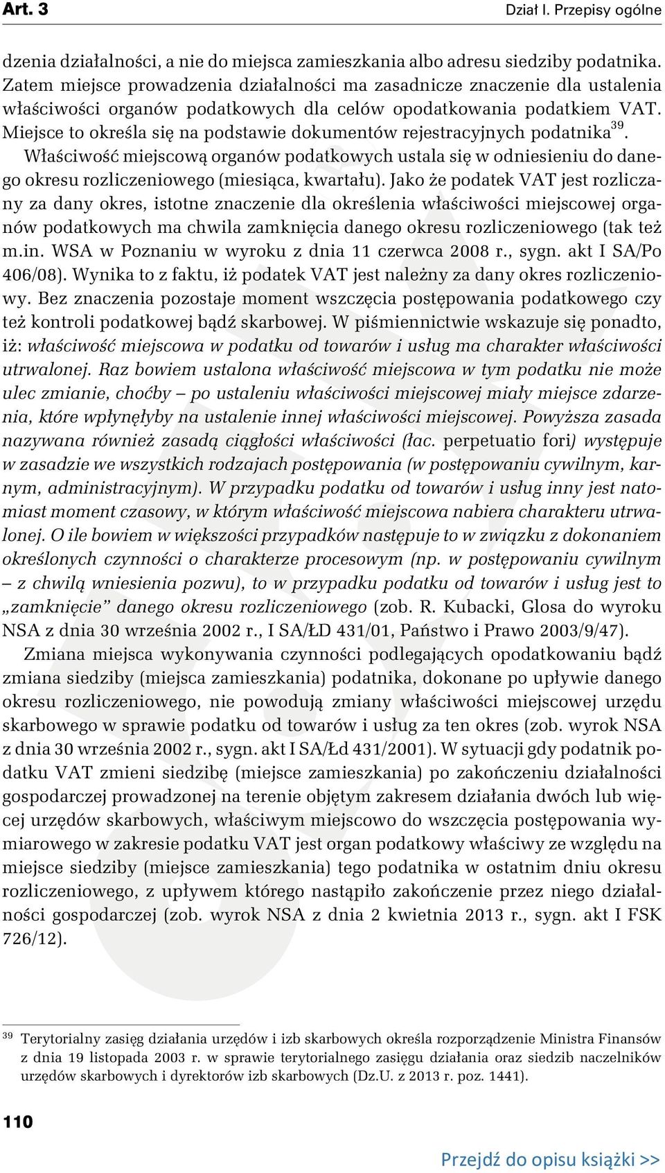 Miejsce to określa się na podstawie dokumentów rejestracyjnych podatnika 39. Właściwość miejscową organów podatkowych ustala się w odniesieniu do danego okresu rozliczeniowego (miesiąca, kwartału).