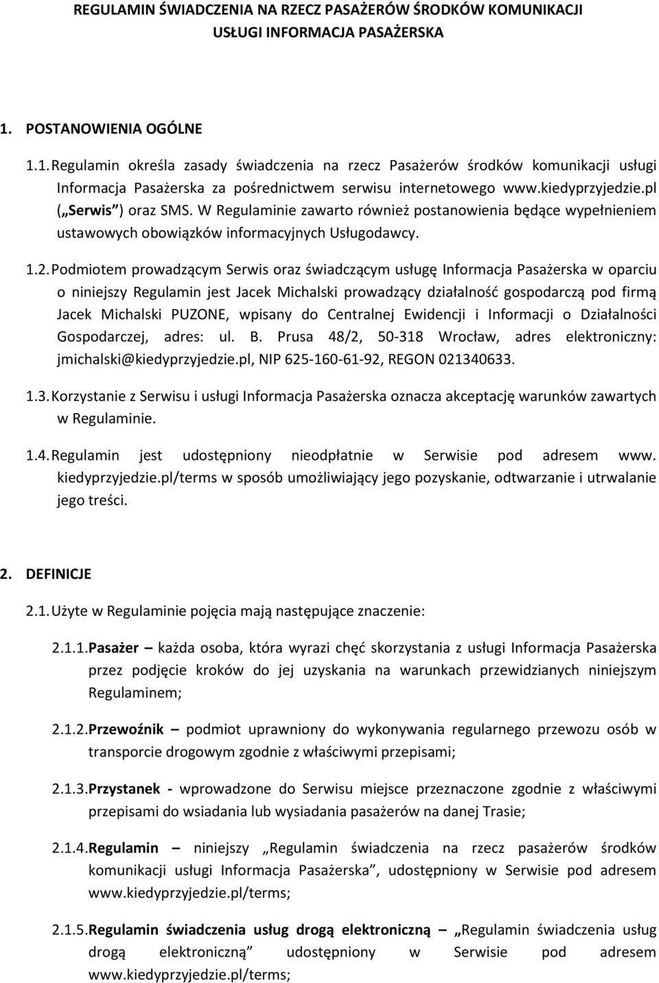 pl ( Serwis ) oraz SMS. W Regulaminie zawarto również postanowienia będące wypełnieniem ustawowych obowiązków informacyjnych Usługodawcy. 1.2.