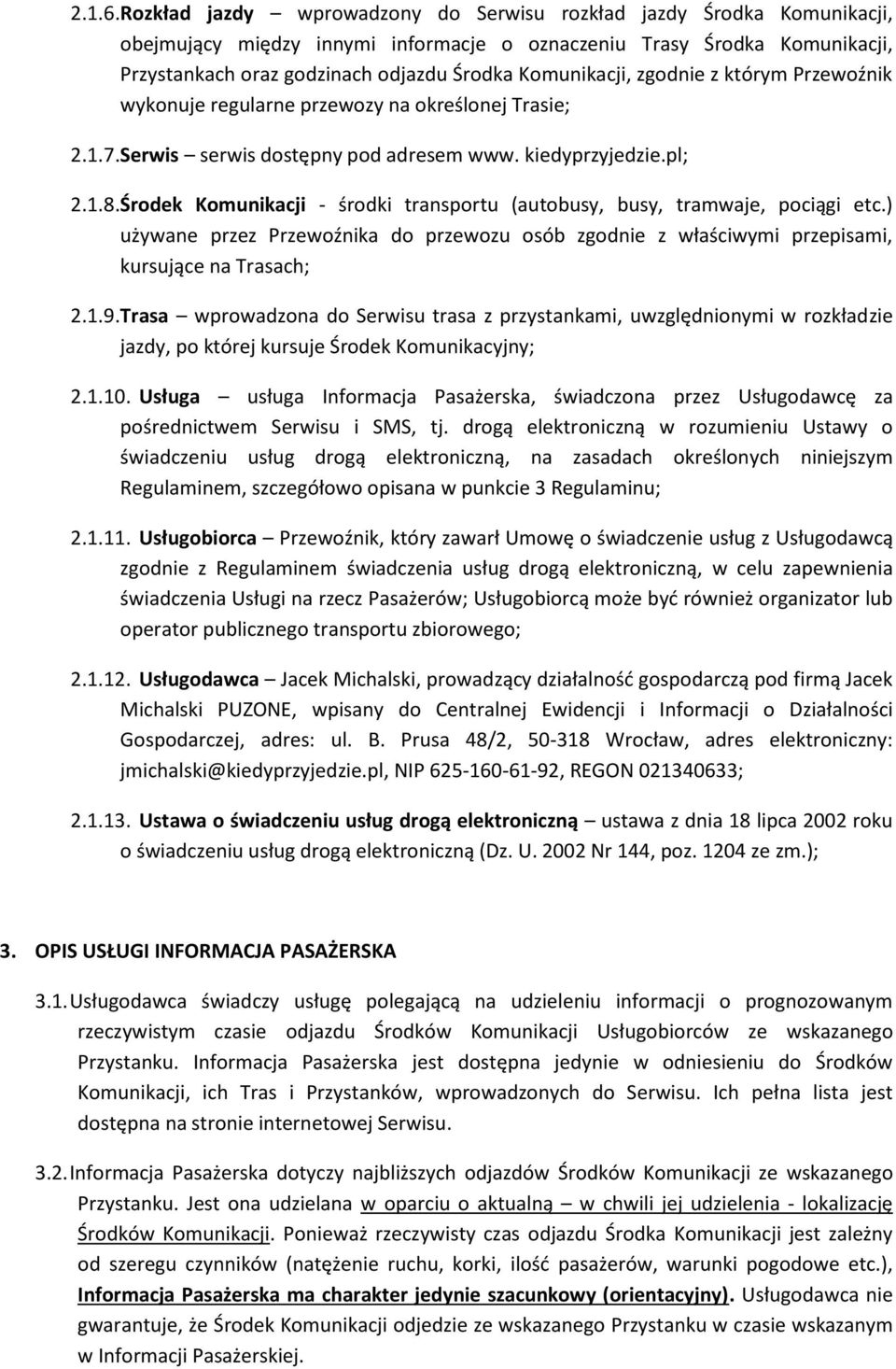 Komunikacji, zgodnie z którym Przewoźnik wykonuje regularne przewozy na określonej Trasie; 2.1.7. Serwis serwis dostępny pod adresem www. kiedyprzyjedzie.pl; 2.1.8.