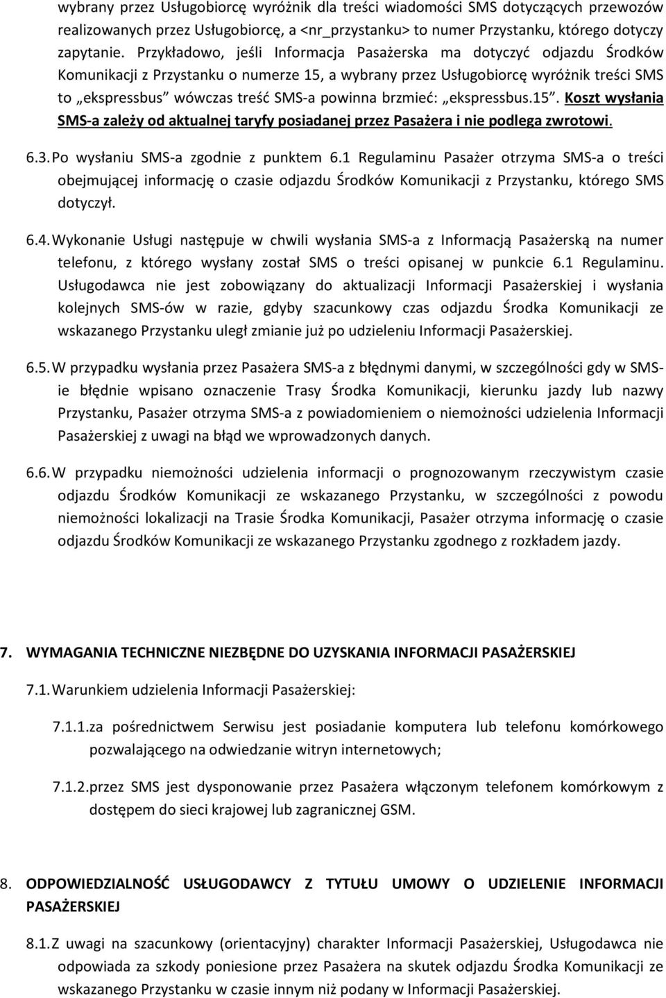 brzmied: ekspressbus.15. Koszt wysłania SMS-a zależy od aktualnej taryfy posiadanej przez Pasażera i nie podlega zwrotowi. 6.3. Po wysłaniu SMS-a zgodnie z punktem 6.