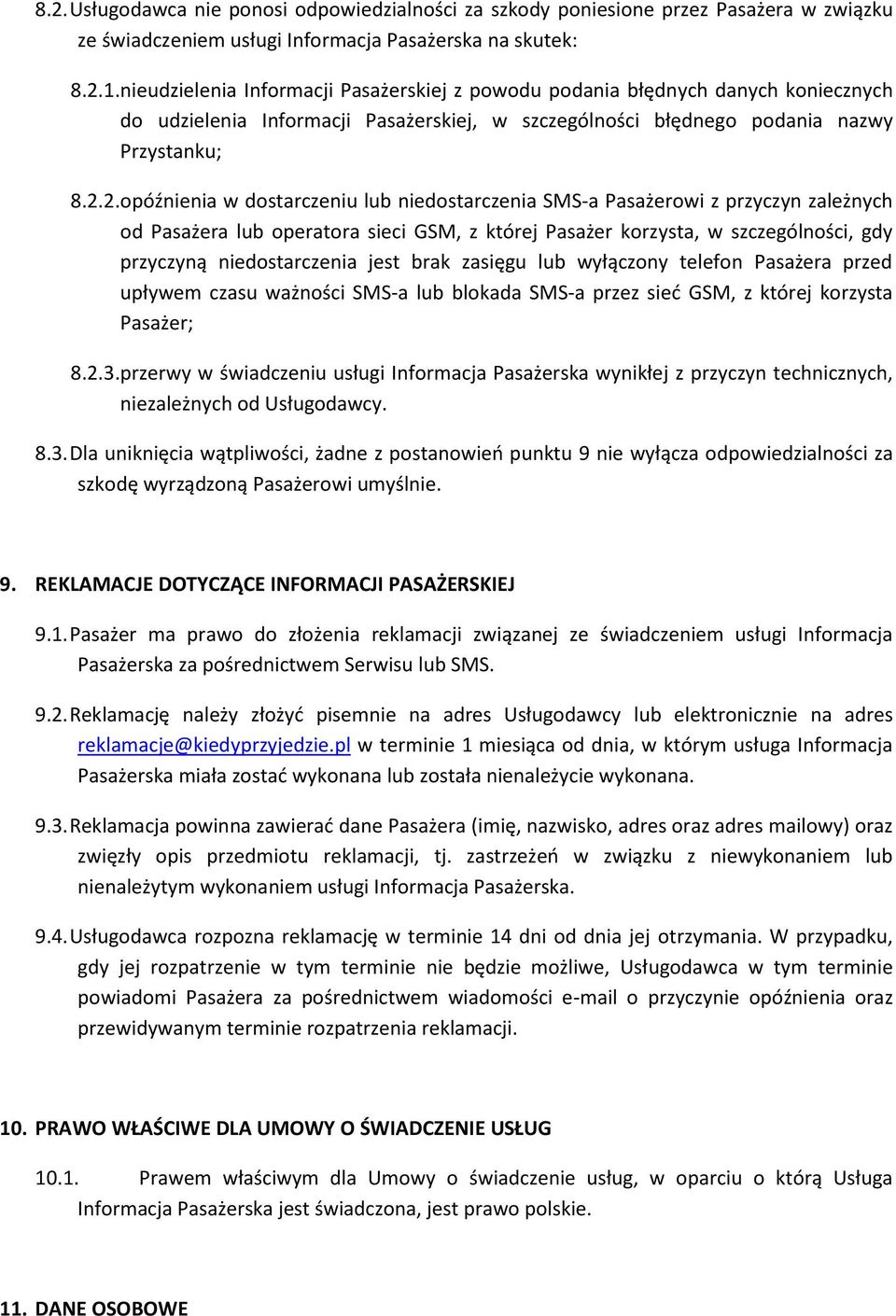 2. opóźnienia w dostarczeniu lub niedostarczenia SMS-a Pasażerowi z przyczyn zależnych od Pasażera lub operatora sieci GSM, z której Pasażer korzysta, w szczególności, gdy przyczyną niedostarczenia