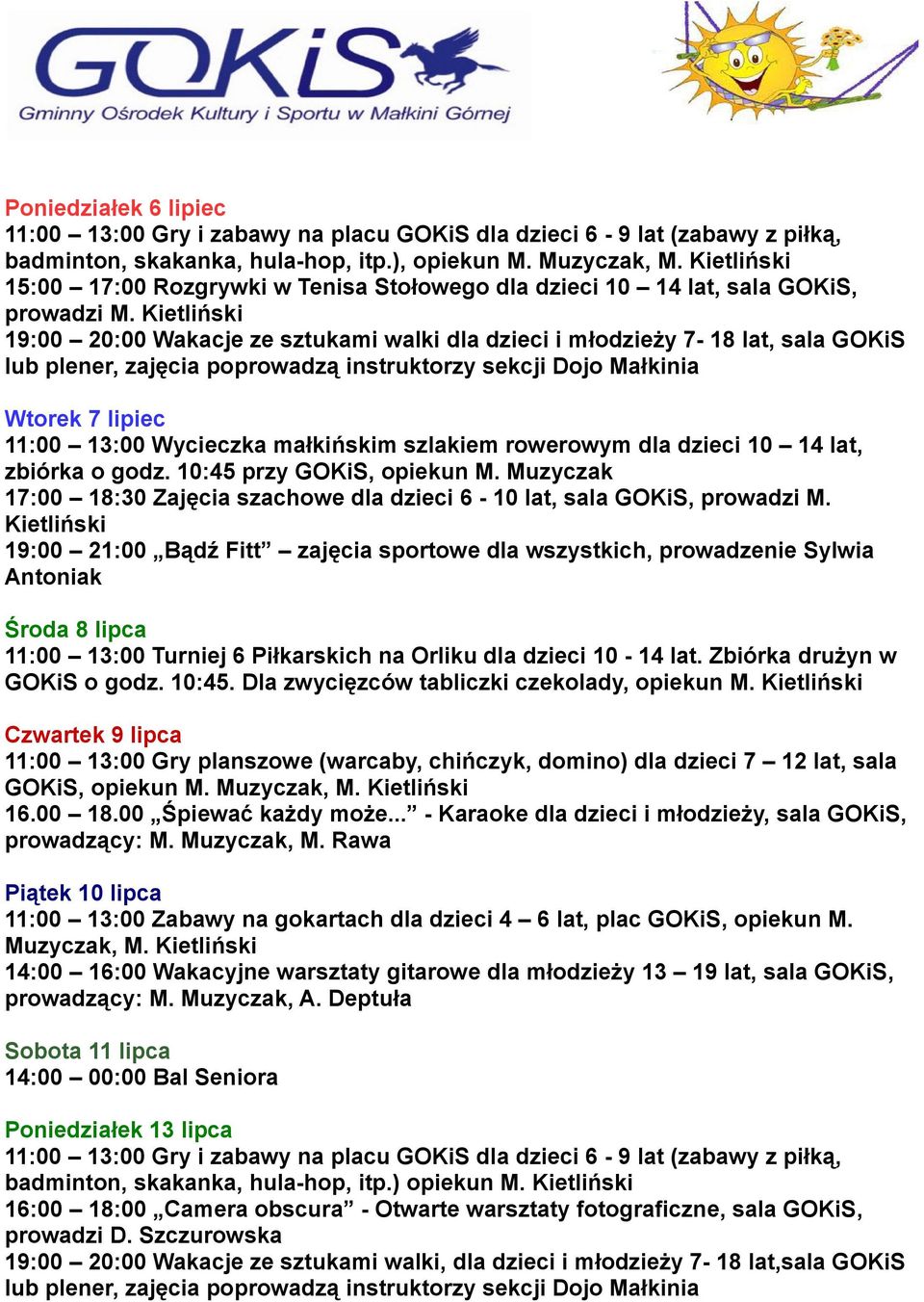 19:00 20:00 Wakacje ze sztukami walki dla dzieci i młodzieży 7-18 lat, sala GOKiS Wtorek 7 lipiec 11:00 13:00 Wycieczka małkińskim szlakiem rowerowym dla dzieci 10 14 lat, zbiórka o godz.