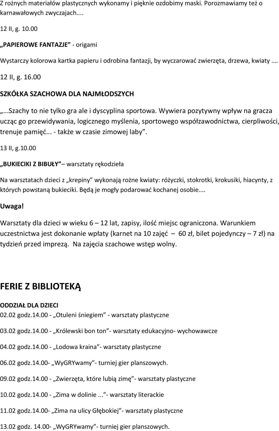 ..Szachy to nie tylko gra ale i dyscyplina sportowa. Wywiera pozytywny wpływ na gracza ucząc go przewidywania, logicznego myślenia, sportowego współzawodnictwa, cierpliwości, trenuje pamięć.