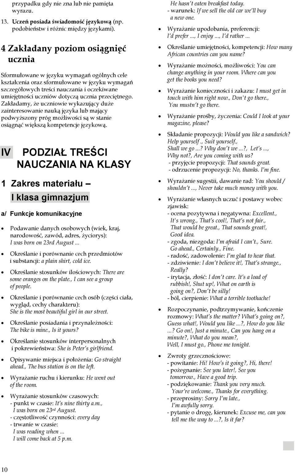 ucznia przeciętnego. Zakładamy, że uczniowie wykazujący duże zainteresowanie nauką języka lub mający podwyższony próg możliwości są w stanie osiągnąć większą kompetencje językową.