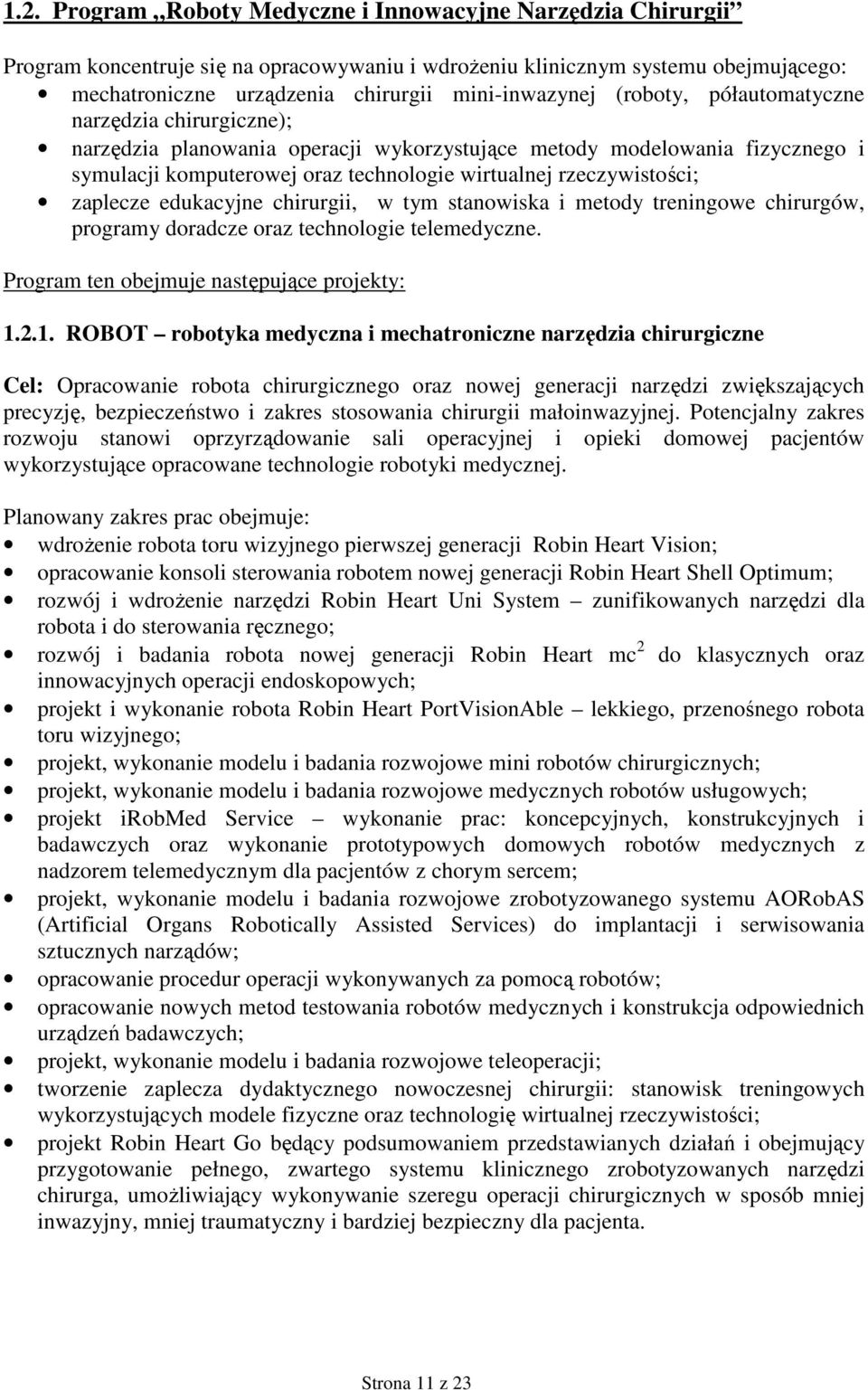 zaplecze edukacyjne chirurgii, w tym stanowiska i metody treningowe chirurgów, programy doradcze oraz technologie telemedyczne. Program ten obejmuje następujące projekty: 1.