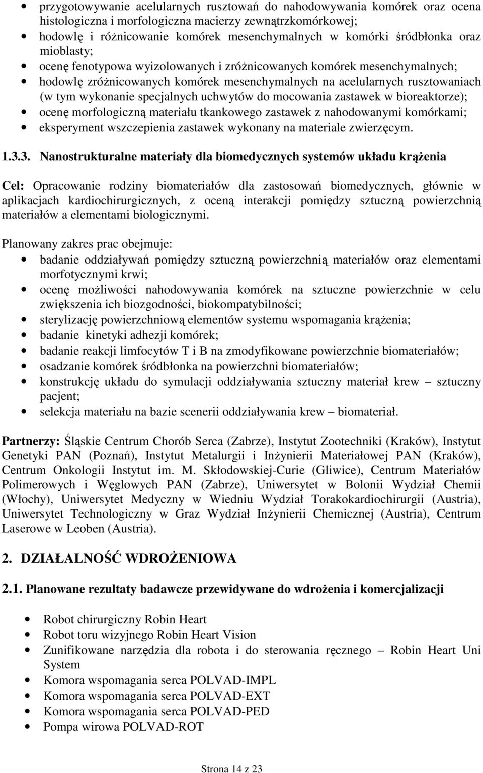 specjalnych uchwytów do mocowania zastawek w bioreaktorze); ocenę morfologiczną materiału tkankowego zastawek z nahodowanymi komórkami; eksperyment wszczepienia zastawek wykonany na materiale