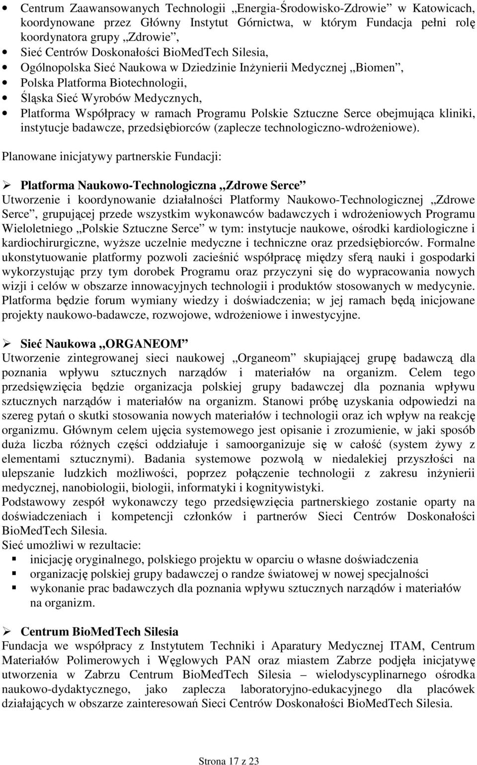 Programu Polskie Sztuczne Serce obejmująca kliniki, instytucje badawcze, przedsiębiorców (zaplecze technologiczno-wdroŝeniowe).