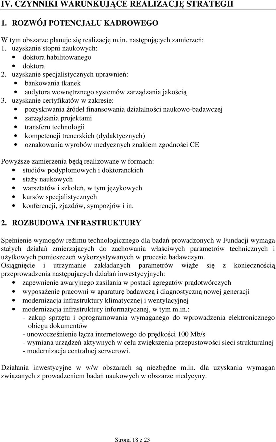 uzyskanie certyfikatów w zakresie: pozyskiwania źródeł finansowania działalności naukowo-badawczej zarządzania projektami transferu technologii kompetencji trenerskich (dydaktycznych) oznakowania