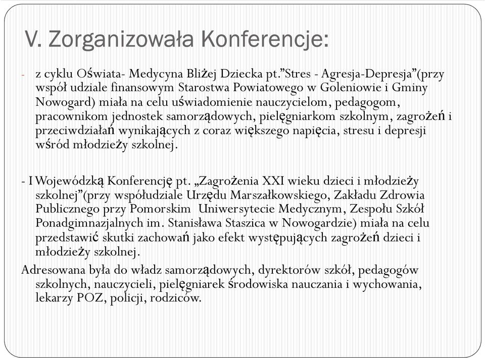 pielęgniarkom szkolnym, zagrożeń i przeciwdziałań wynikających z coraz większego napięcia, stresu i depresji wśród młodzieży szkolnej. - I Wojewódzką Konferencję pt.