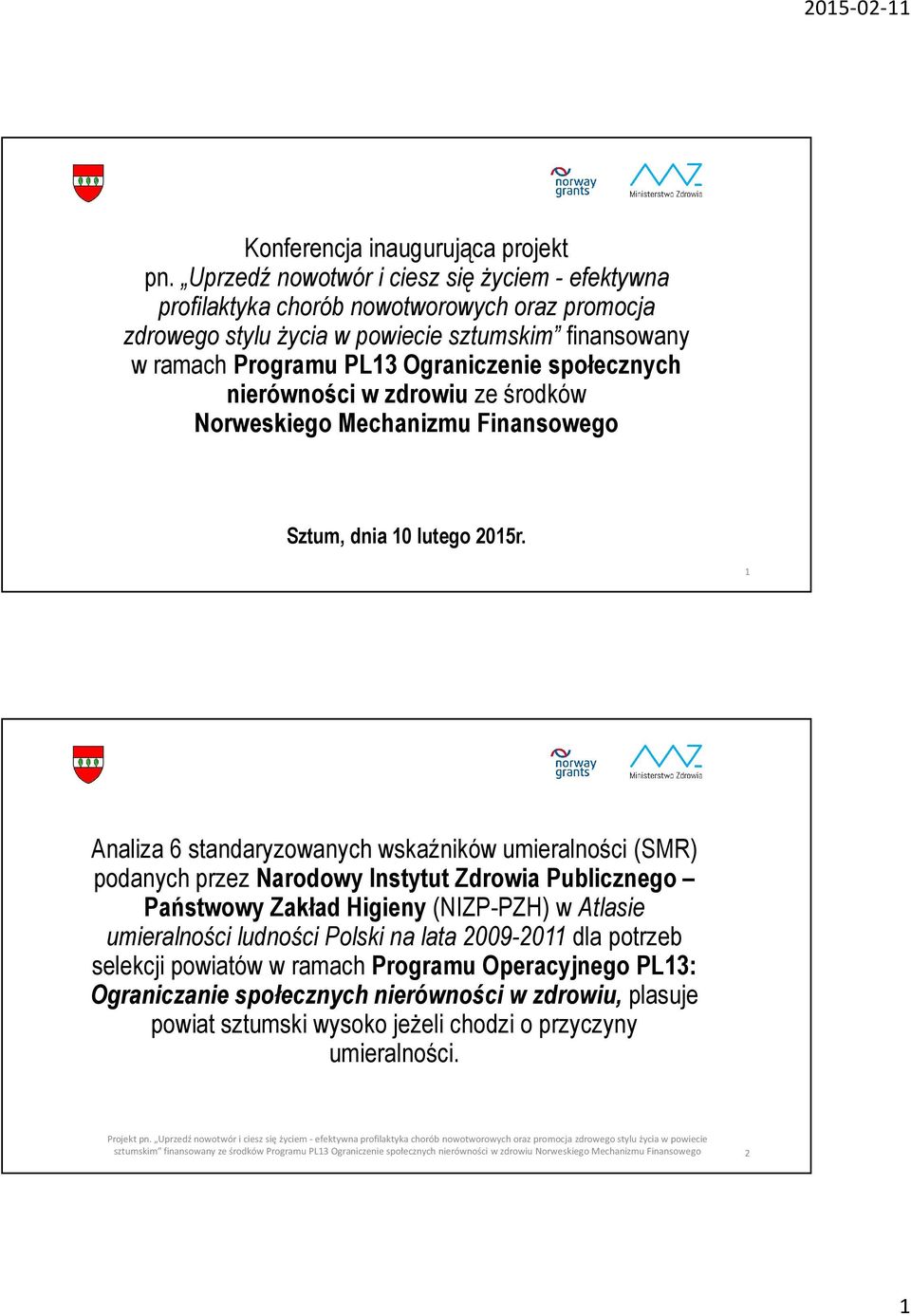 nierówności w zdrowiu ze środków Norweskiego Mechanizmu Finansowego Sztum, dnia 0 lutego 205r.