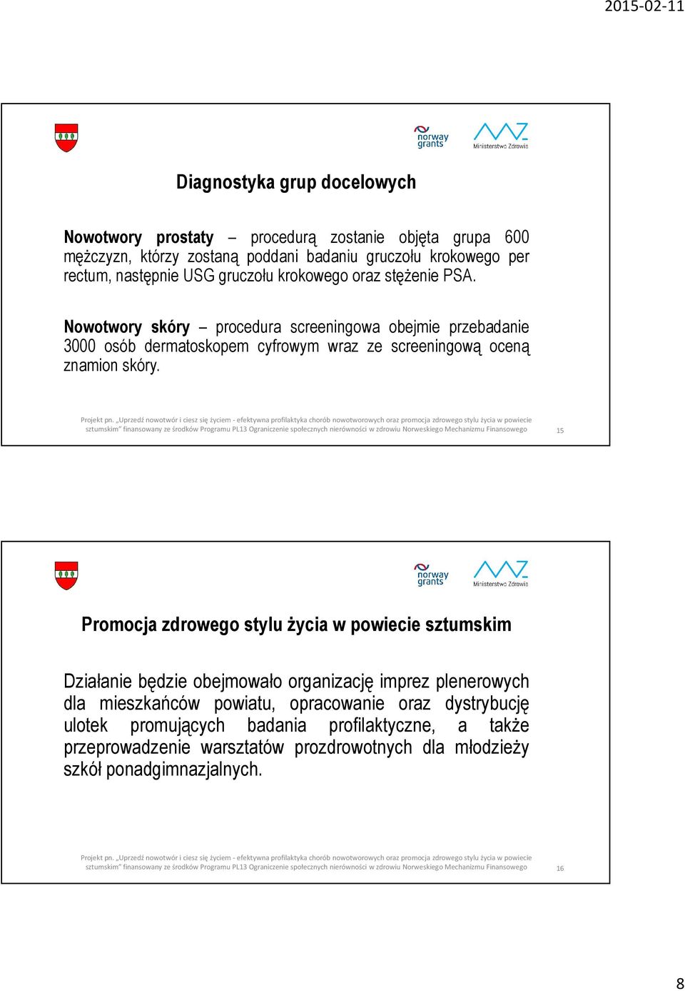 sztumskim finansowany ze środków Programu PL3 Ograniczenie społecznych nierówności w zdrowiu Norweskiego Mechanizmu Finansowego 5 Promocja zdrowego stylu życia w powiecie sztumskim Działanie będzie