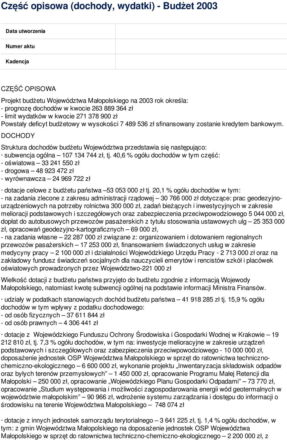 DOCHODY Struktura dochodów budżetu Województwa przedstawia się następująco: subwencja ogólna 107 134 744 zł, tj.