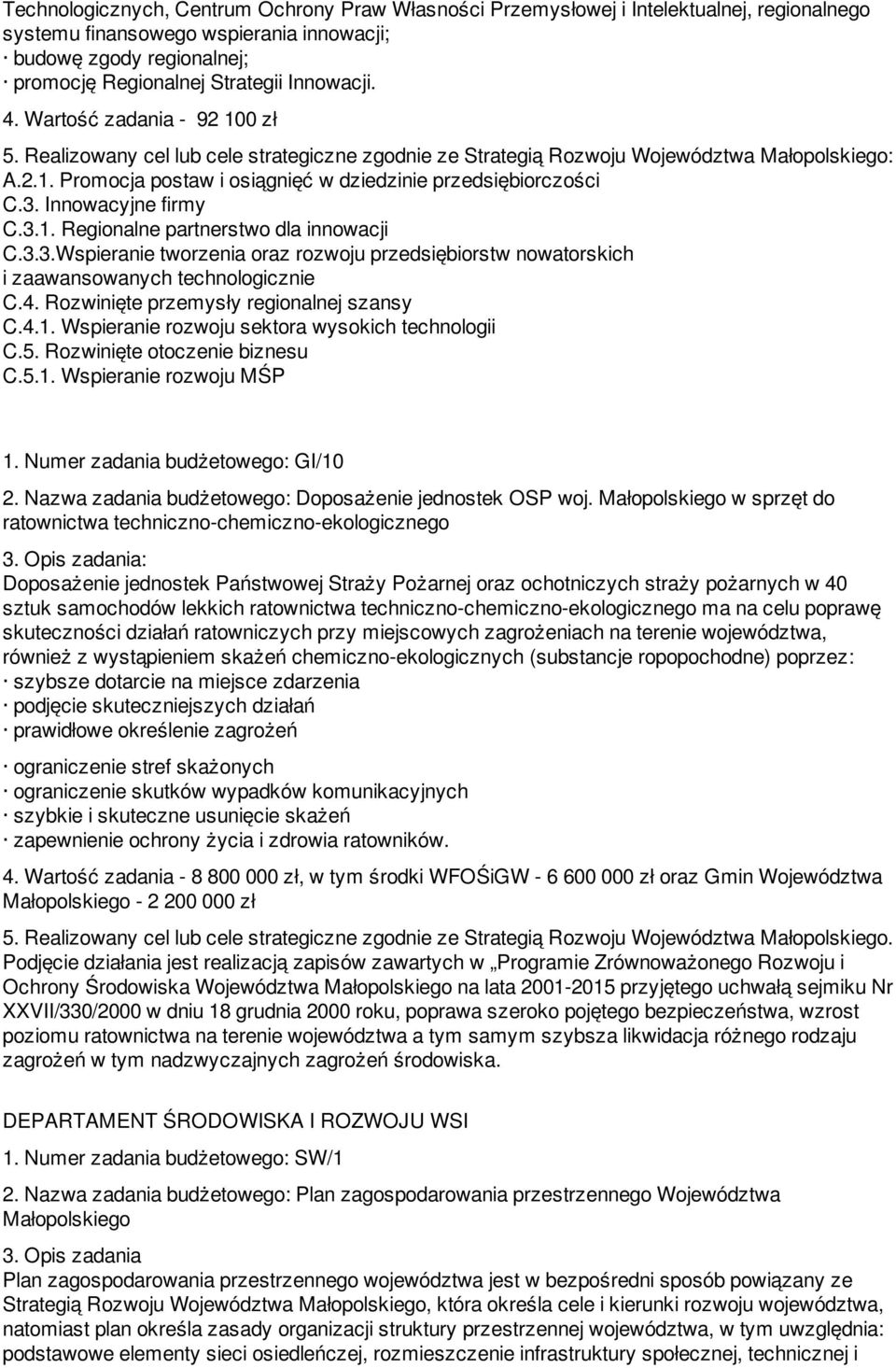 Innowacyjne firmy C.3.1. Regionalne partnerstwo dla innowacji C.3.3.Wspieranie tworzenia oraz rozwoju przedsiębiorstw nowatorskich i zaawansowanych technologicznie C.4.