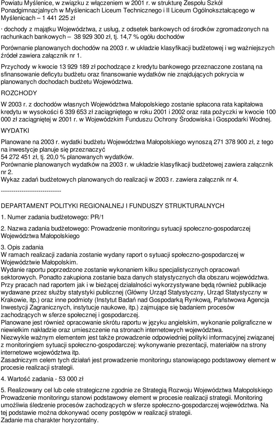 środków zgromadzonych na rachunkach bankowych 38 929 300 zł, tj. 14,7 % ogółu dochodów Porównanie planowanych dochodów na 2003 r.