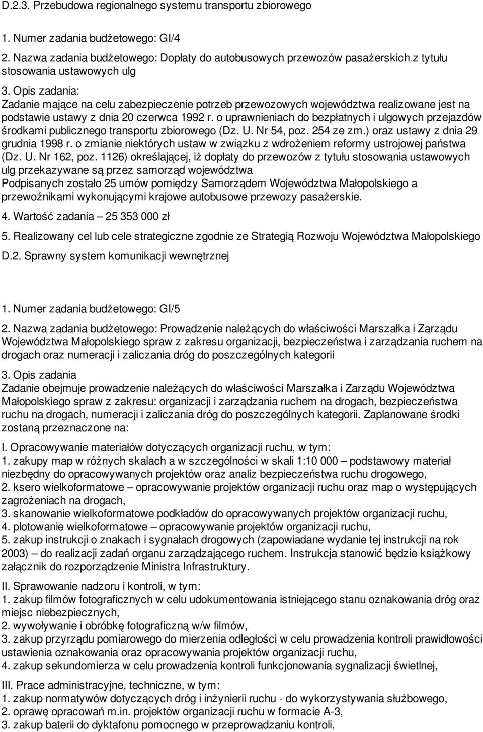 na podstawie ustawy z dnia 20 czerwca 1992 r. o uprawnieniach do bezpłatnych i ulgowych przejazdów środkami publicznego transportu zbiorowego (Dz. U. Nr 54, poz. 254 ze zm.