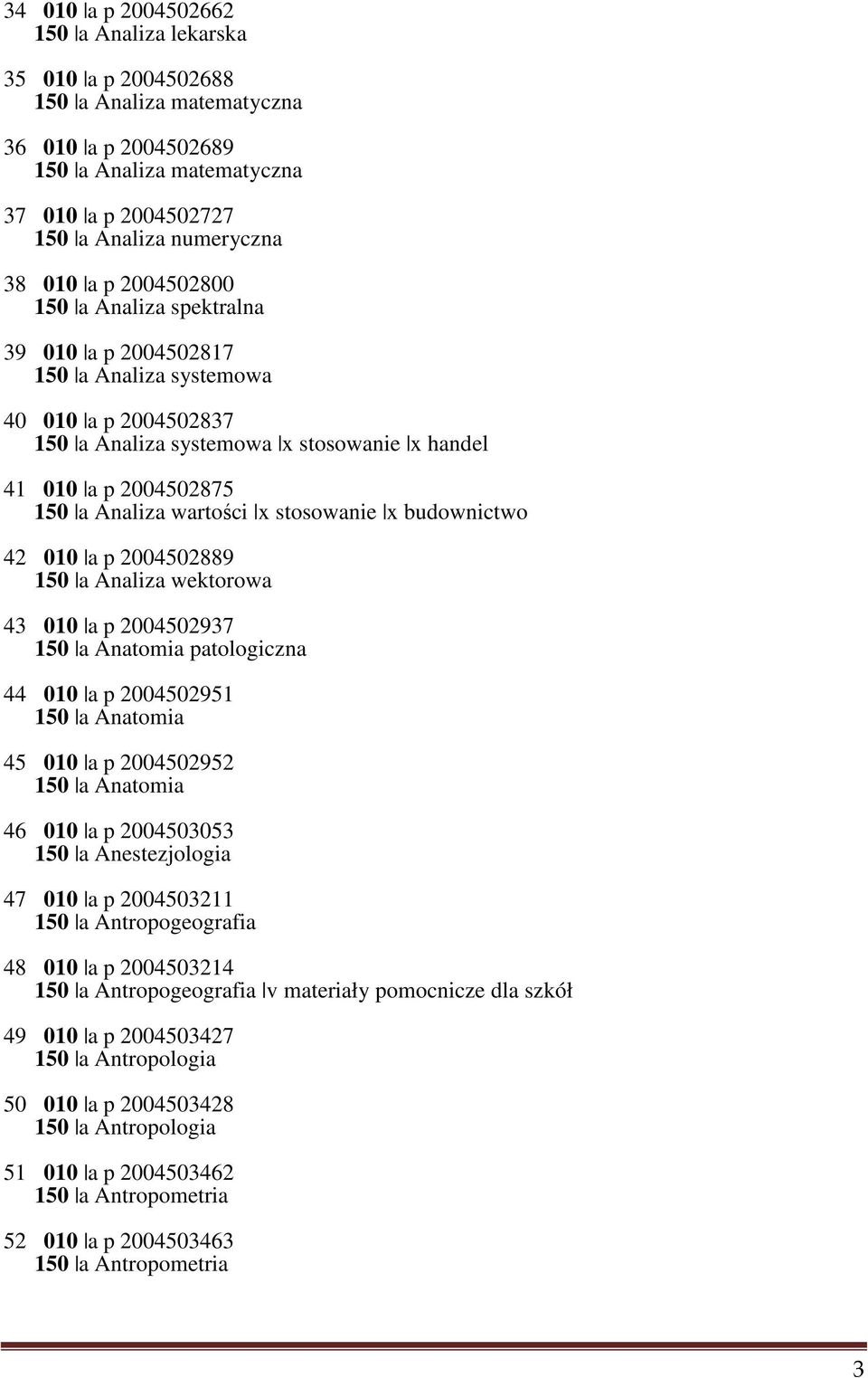 stosowanie x budownictwo 42 010 a p 2004502889 150 a Analiza wektorowa 43 010 a p 2004502937 150 a Anatomia patologiczna 44 010 a p 2004502951 150 a Anatomia 45 010 a p 2004502952 150 a Anatomia 46