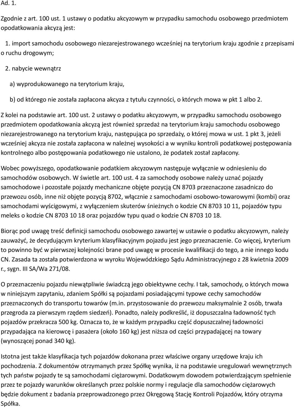 nabycie wewnątrz a) wyprodukowanego na terytorium kraju, b) od którego nie została zapłacona akcyza z tytułu czynności, o których mowa w pkt 1 albo 2. Z kolei na podstawie art. 100 ust.