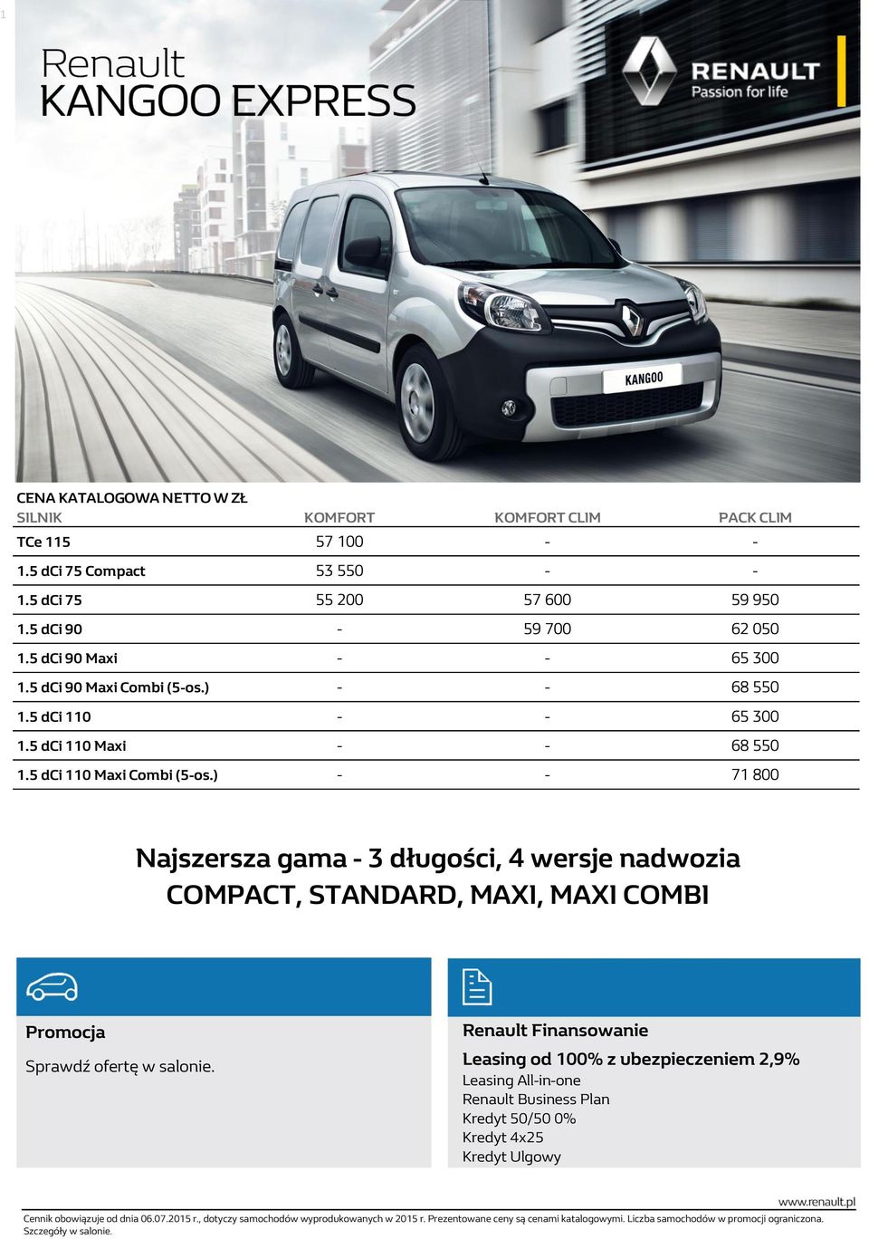 ) - - 71 800 Najszersza gama - 3 długości, 4 wersje nadwozia COMPACT, STANDARD, MAXI, MAXI COMBI Promocja Sprawdź ofertę w salonie.