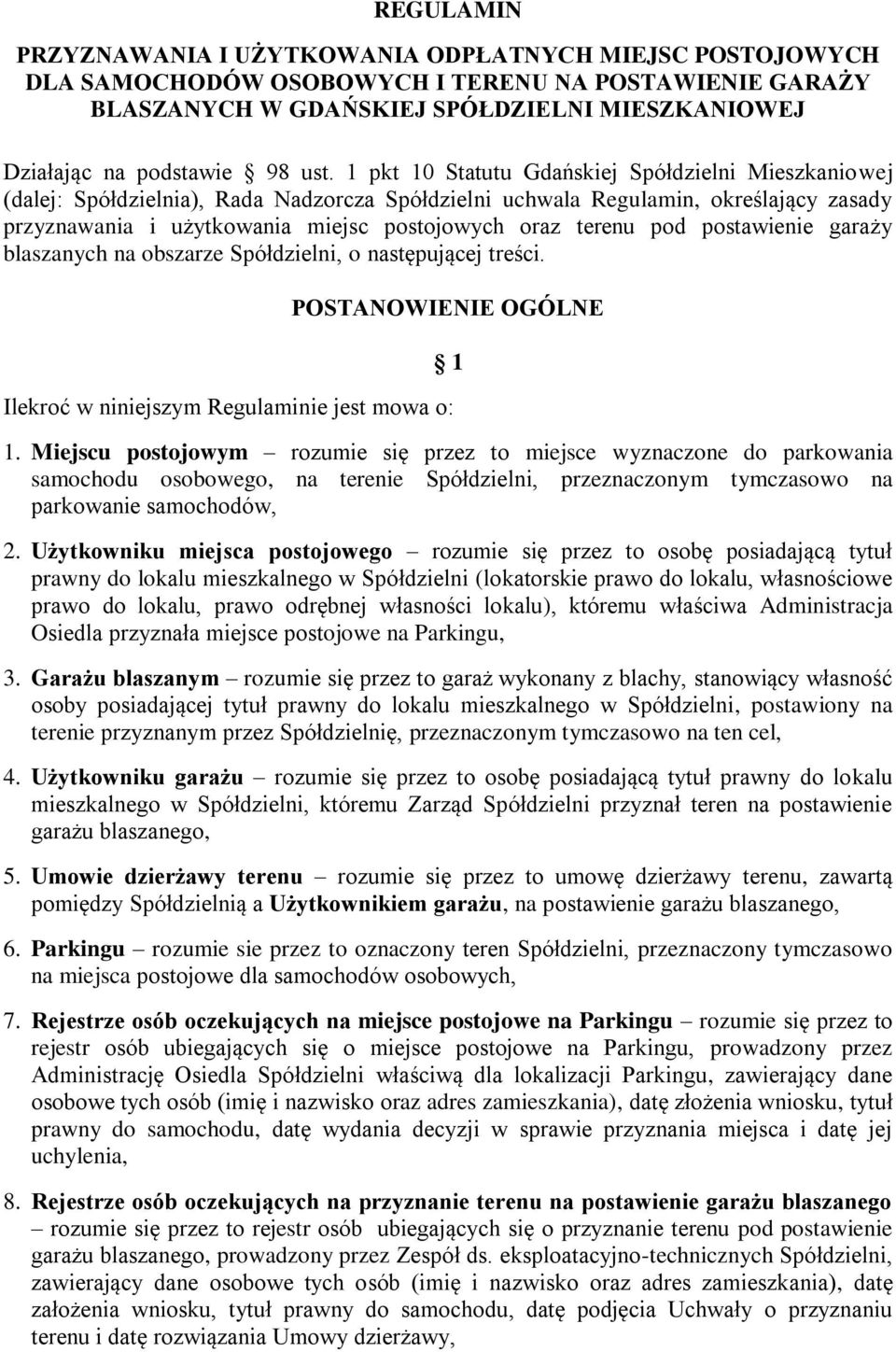 terenu pod postawienie garaży blaszanych na obszarze Spółdzielni, o następującej treści. POSTANOWIENIE OGÓLNE Ilekroć w niniejszym Regulaminie jest mowa o: 1 1.