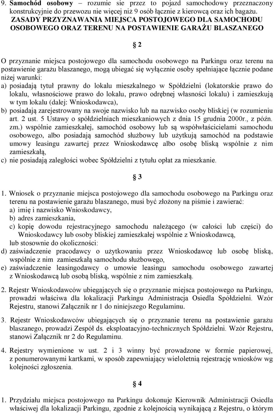 postawienie garażu blaszanego, mogą ubiegać się wyłącznie osoby spełniające łącznie podane niżej warunki: a) posiadają tytuł prawny do lokalu mieszkalnego w Spółdzielni (lokatorskie prawo do lokalu,