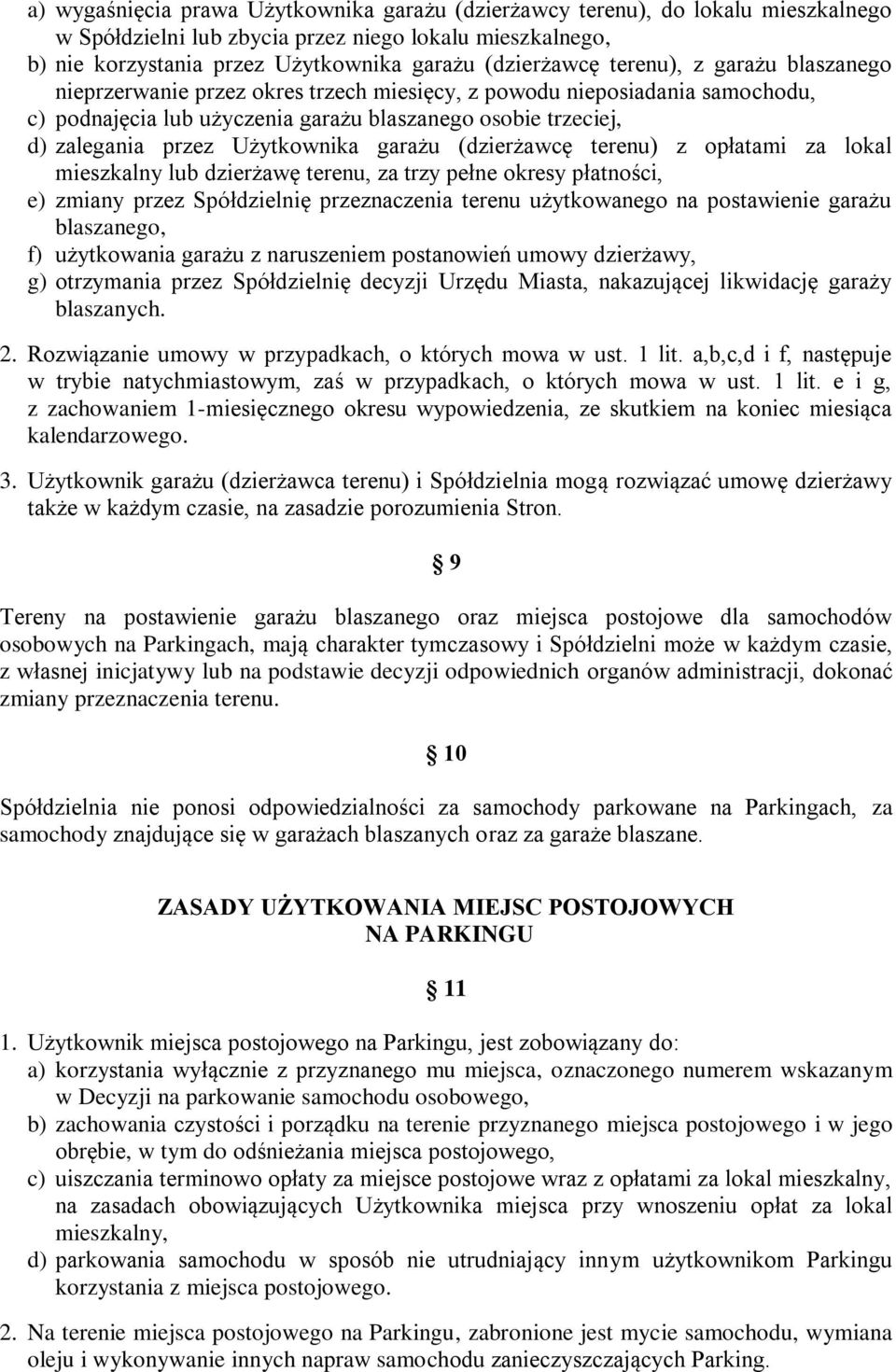 garażu (dzierżawcę terenu) z opłatami za lokal mieszkalny lub dzierżawę terenu, za trzy pełne okresy płatności, e) zmiany przez Spółdzielnię przeznaczenia terenu użytkowanego na postawienie garażu