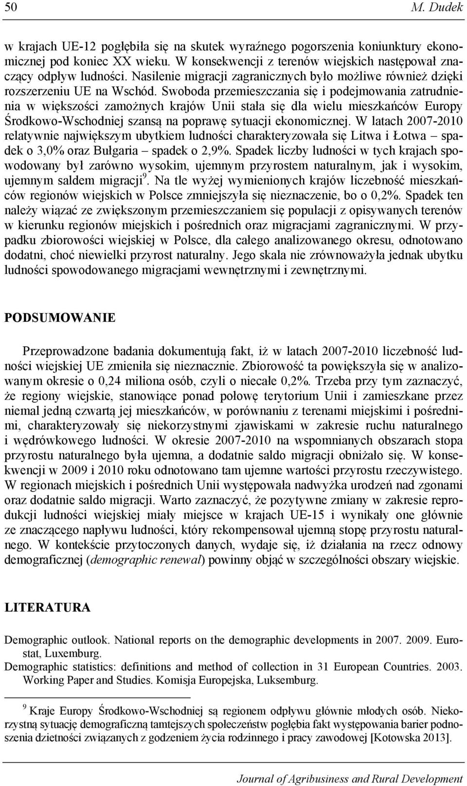 Swoboda przemieszczania się i podejmowania zatrudnienia w większości zamożnych krajów Unii stała się dla wielu mieszkańców Europy Środkowo-Wschodniej szansą na poprawę sytuacji ekonomicznej.