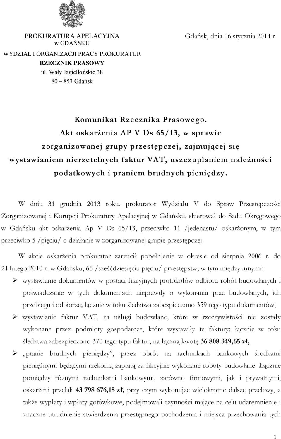 W dniu 31 grudnia 2013 roku, prokurator Wydziału V do Spraw Przestępczości Zorganizowanej i Korupcji Prokuratury Apelacyjnej w Gdańsku, skierował do Sądu Okręgowego w Gdańsku akt oskarżenia Ap V Ds