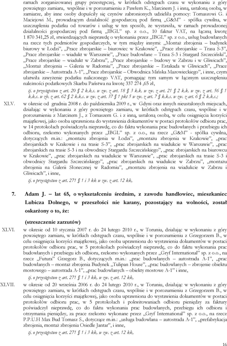 , prowadzącym działalność gospodarczą pod firmą G&M - spółka cywilna, w uszczupleniu podatku od towarów i usług w ten sposób, że wystawiła, w ramach prowadzonej działalności gospodarczej pod firmą