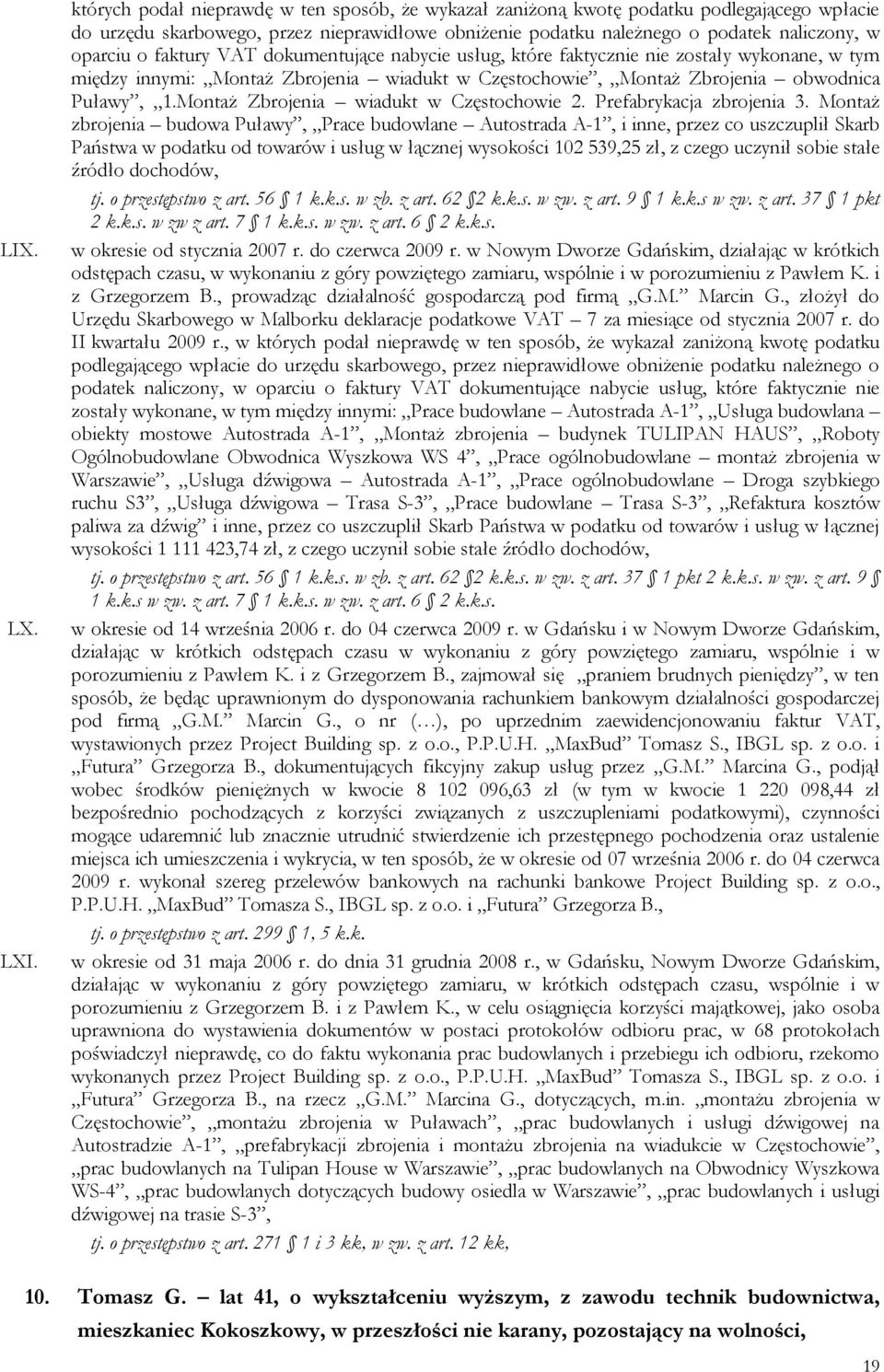 faktury VAT dokumentujące nabycie usług, które faktycznie nie zostały wykonane, w tym między innymi: Montaż Zbrojenia wiadukt w Częstochowie, Montaż Zbrojenia obwodnica Puławy, 1.