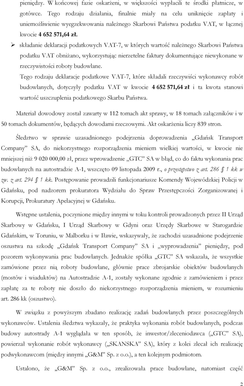 składanie deklaracji podatkowych VAT-7, w których wartość należnego Skarbowi Państwa podatku VAT obniżano, wykorzystując nierzetelne faktury dokumentujące niewykonane w rzeczywistości roboty