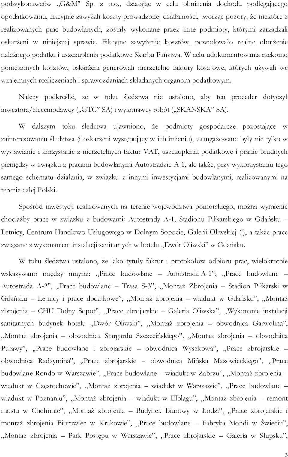 Fikcyjne zawyżenie kosztów, powodowało realne obniżenie należnego podatku i uszczuplenia podatkowe Skarbu Państwa.