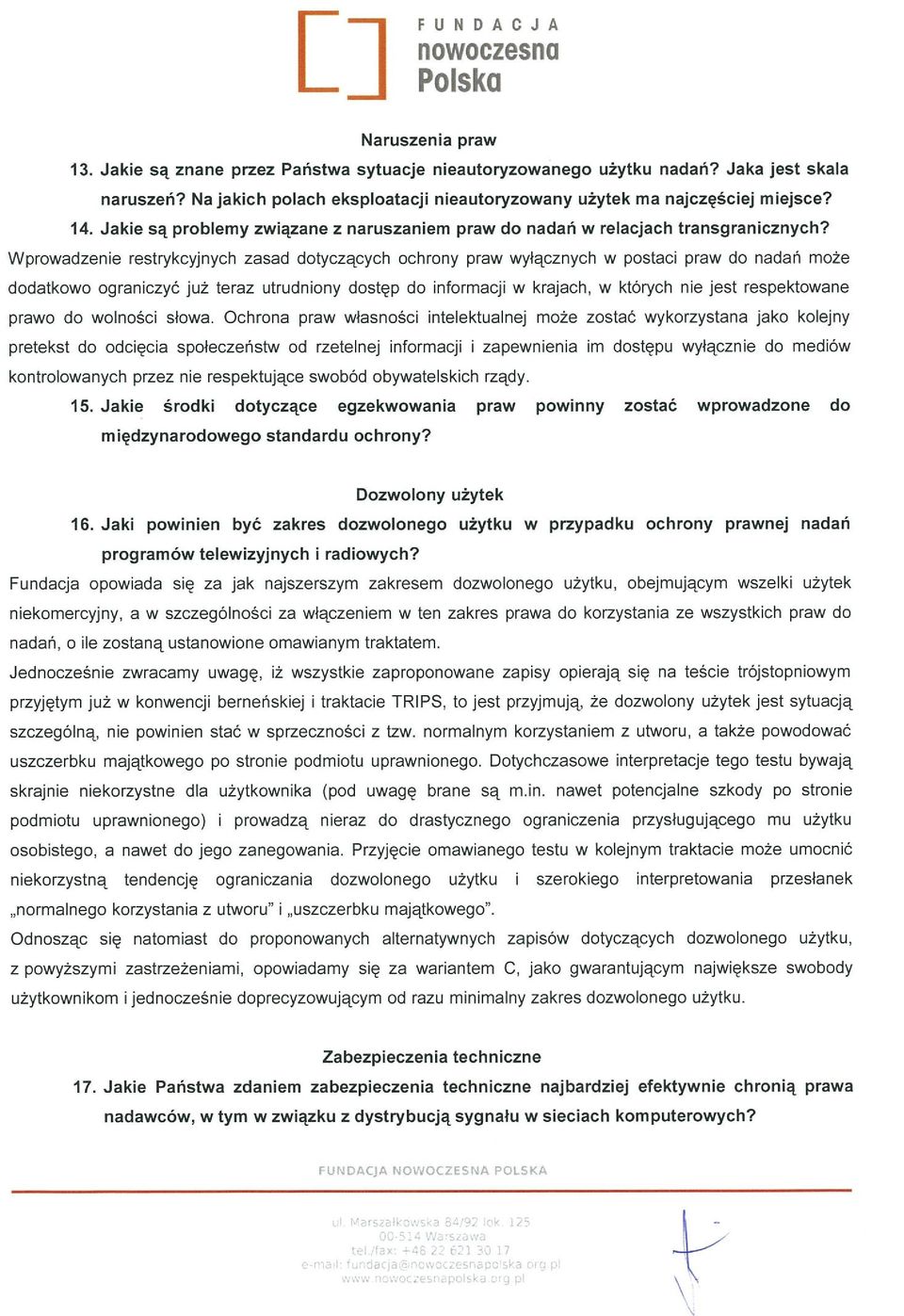 Wprowadzenie restrykcyjnych zasad dotyczących ochrony praw wyłącznych w postaci praw do nadań może dodatkowo ograniczyć już teraz utrudniony dostęp do informacji w krajach, w których nie jest