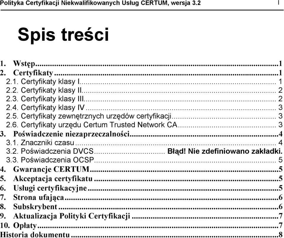 Poświadczenie niezaprzeczalności...4 3.1. Znaczniki czasu... 4 3.2. Poświadczenia DVCS... Błąd! Nie zdefiniowano zakładki. 3.3. Poświadczenia OCSP... 5 4. Gwarancje CERTUM...5 5.